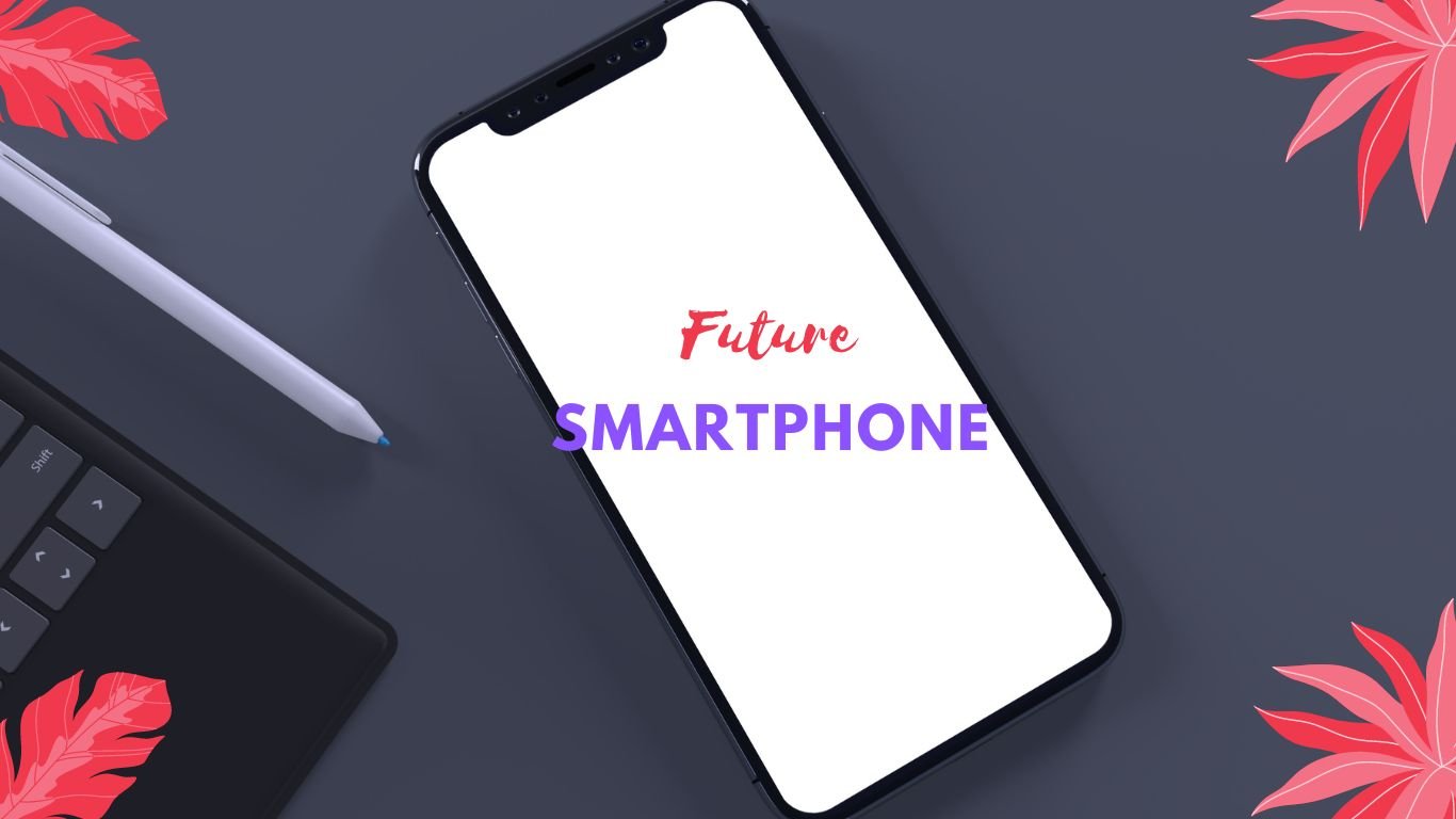 future of smartphone